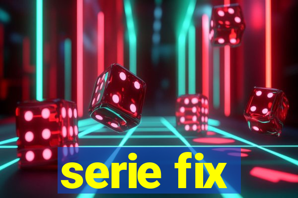 serie fix